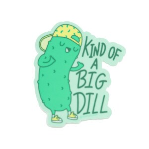 Kind of a Big Dill Vinyl Sticker